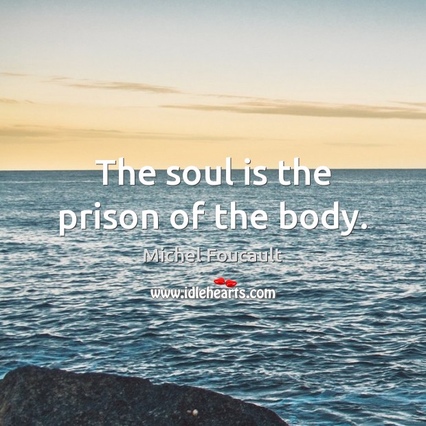 The soul is the prison of the body. Image