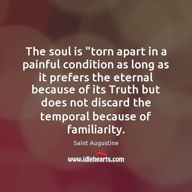 The soul is “torn apart in a painful condition as long as Soul Quotes Image