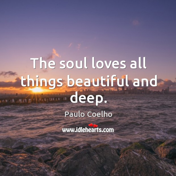 The soul loves all things beautiful and deep. Image