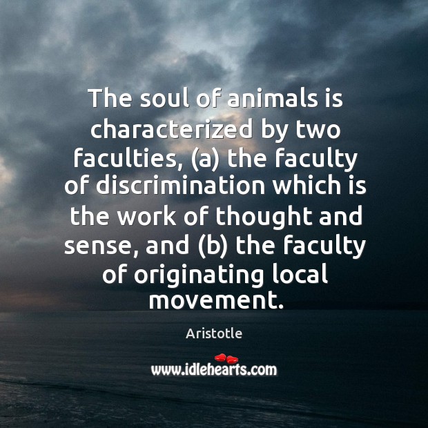 The soul of animals is characterized by two faculties, (a) the faculty Image