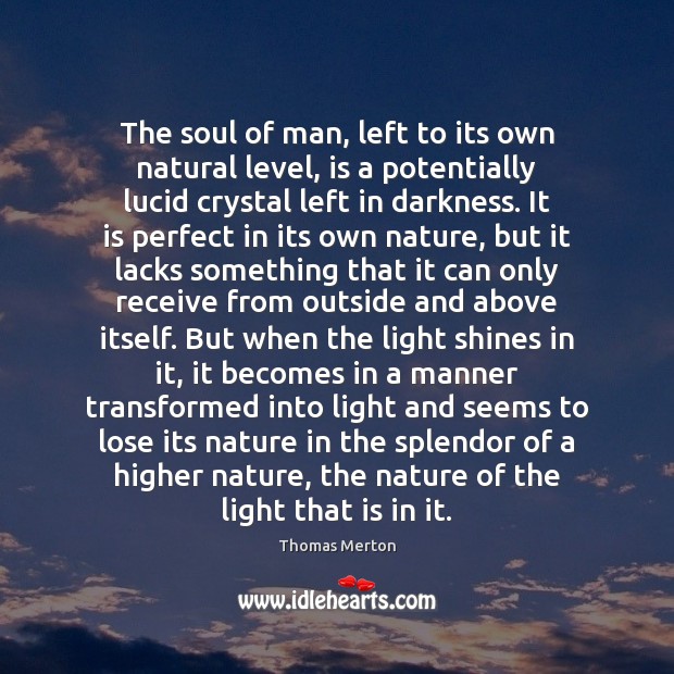 The soul of man, left to its own natural level, is a Thomas Merton Picture Quote