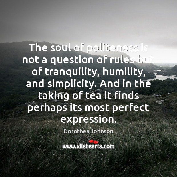 The soul of politeness is not a question of rules but of Dorothea Johnson Picture Quote
