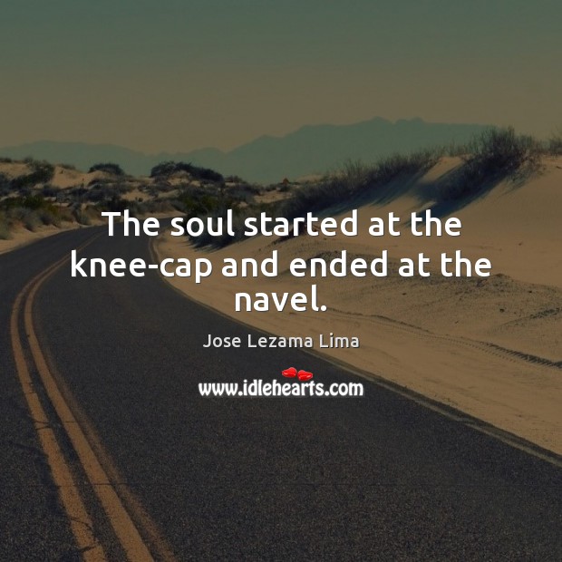 The soul started at the knee-cap and ended at the navel. Image