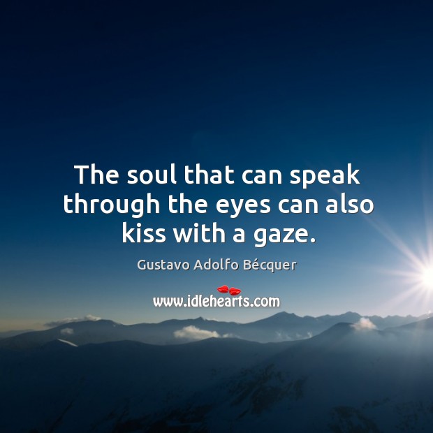 The soul that can speak through the eyes can also kiss with a gaze. Image