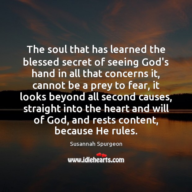 The soul that has learned the blessed secret of seeing God’s hand Susannah Spurgeon Picture Quote