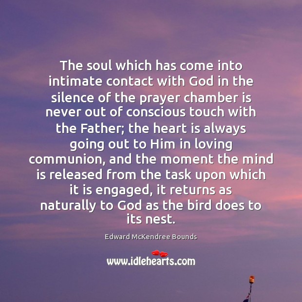 The soul which has come into intimate contact with God in the Edward McKendree Bounds Picture Quote