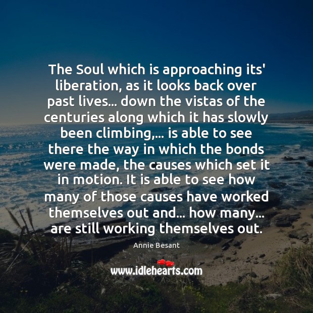 The Soul which is approaching its’ liberation, as it looks back over Annie Besant Picture Quote