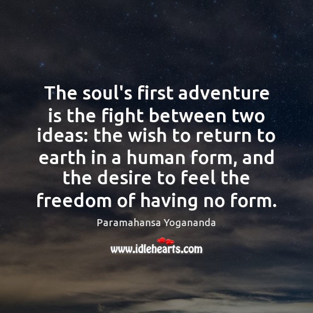 The soul’s first adventure is the fight between two ideas: the wish Paramahansa Yogananda Picture Quote