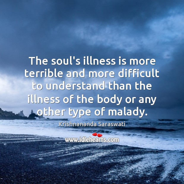 The soul’s illness is more terrible and more difficult to understand than Image