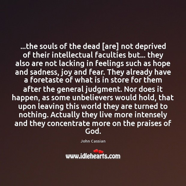 …the souls of the dead [are] not deprived of their intellectual faculties John Cassian Picture Quote