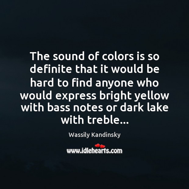The sound of colors is so definite that it would be hard Wassily Kandinsky Picture Quote