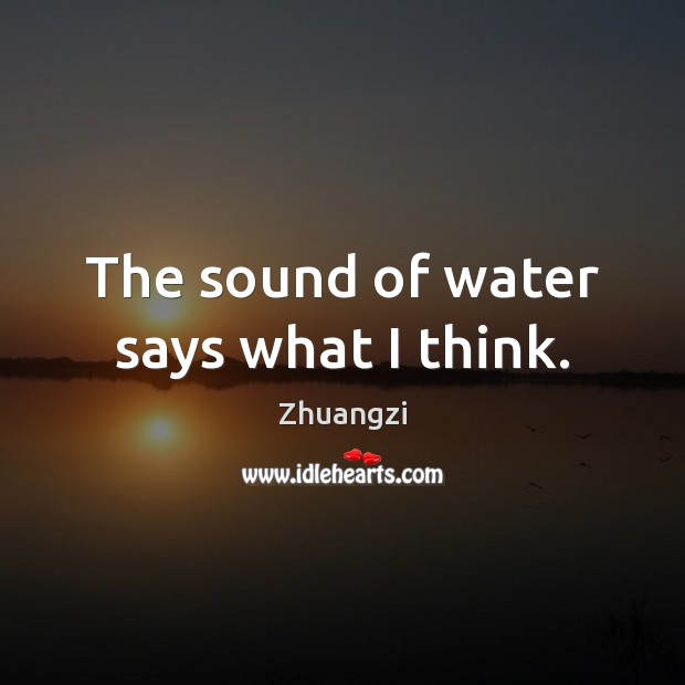 The sound of water says what I think. Image