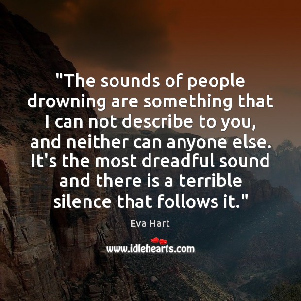 “The sounds of people drowning are something that I can not describe Eva Hart Picture Quote