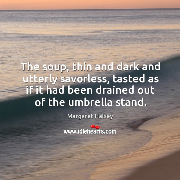 The soup, thin and dark and utterly savorless, tasted as if it Image
