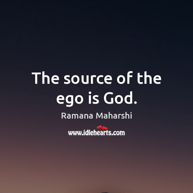 The source of the ego is God. Ego Quotes Image