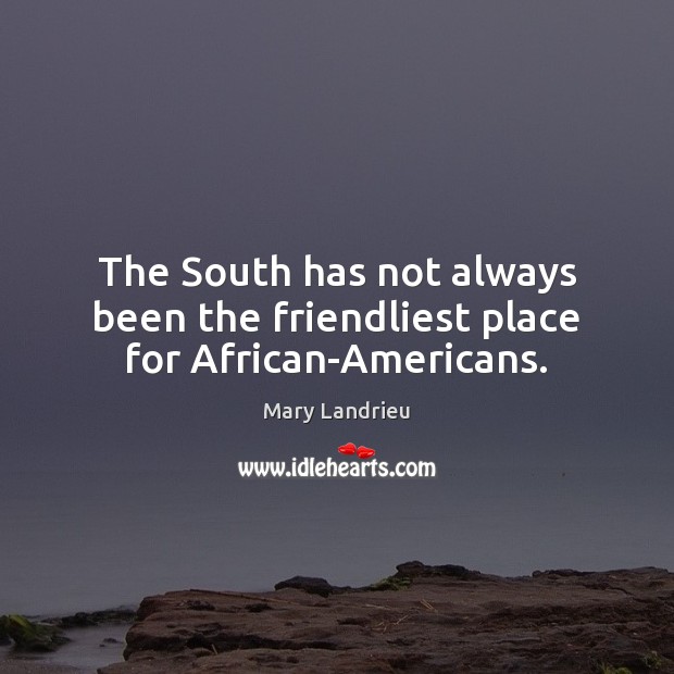 The South has not always been the friendliest place for African-Americans. Image