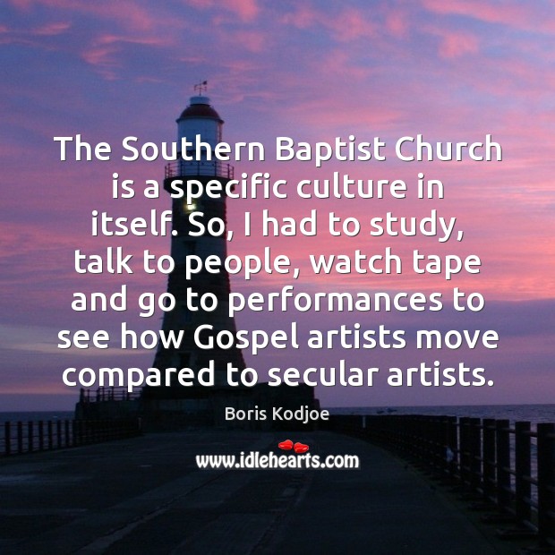 The Southern Baptist Church is a specific culture in itself. So, I Boris Kodjoe Picture Quote