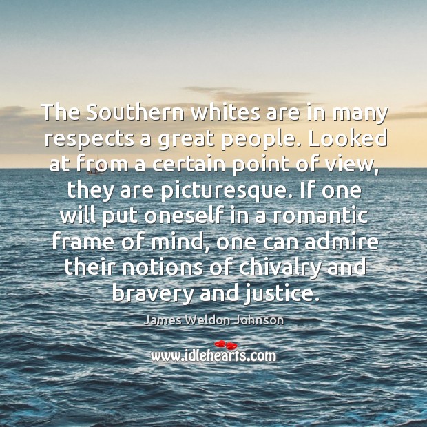 The southern whites are in many respects a great people. Looked at from a certain point James Weldon Johnson Picture Quote