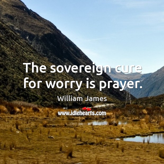 The sovereign cure for worry is prayer. Image