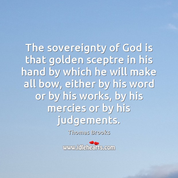 The sovereignty of God is that golden sceptre in his hand by Thomas Brooks Picture Quote