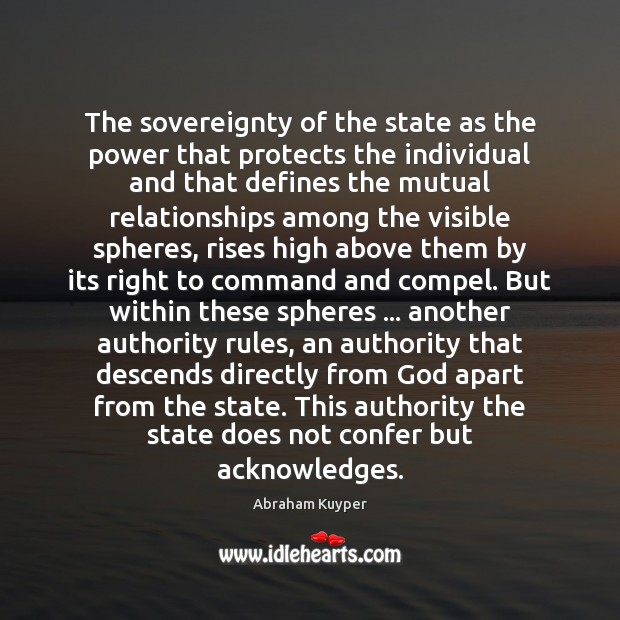 The sovereignty of the state as the power that protects the individual Abraham Kuyper Picture Quote