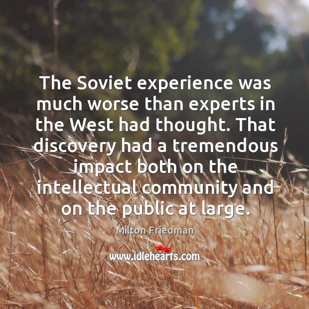 The Soviet experience was much worse than experts in the West had Milton Friedman Picture Quote