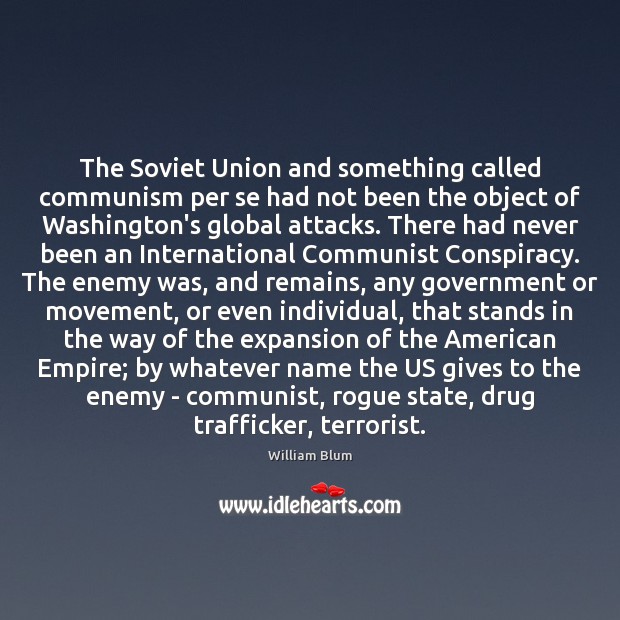 The Soviet Union and something called communism per se had not been William Blum Picture Quote