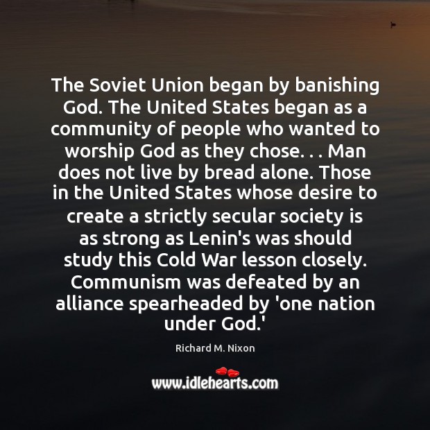 The Soviet Union began by banishing God. The United States began as Richard M. Nixon Picture Quote