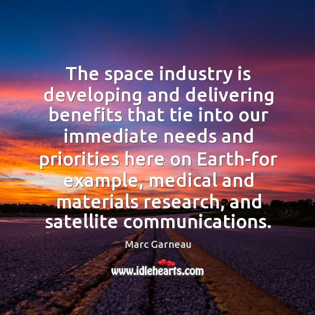 The space industry is developing and delivering benefits Marc Garneau Picture Quote