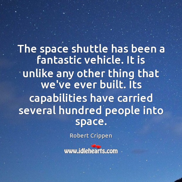 The space shuttle has been a fantastic vehicle. It is unlike any Image