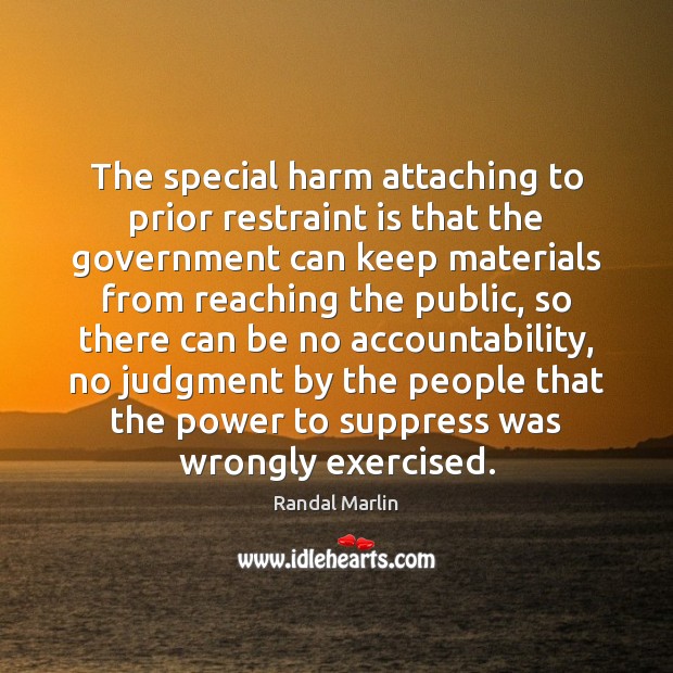 The special harm attaching to prior restraint is that the government can Image