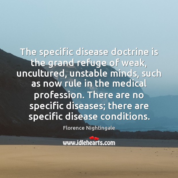 The specific disease doctrine is the grand refuge of weak, uncultured, unstable Medical Quotes Image