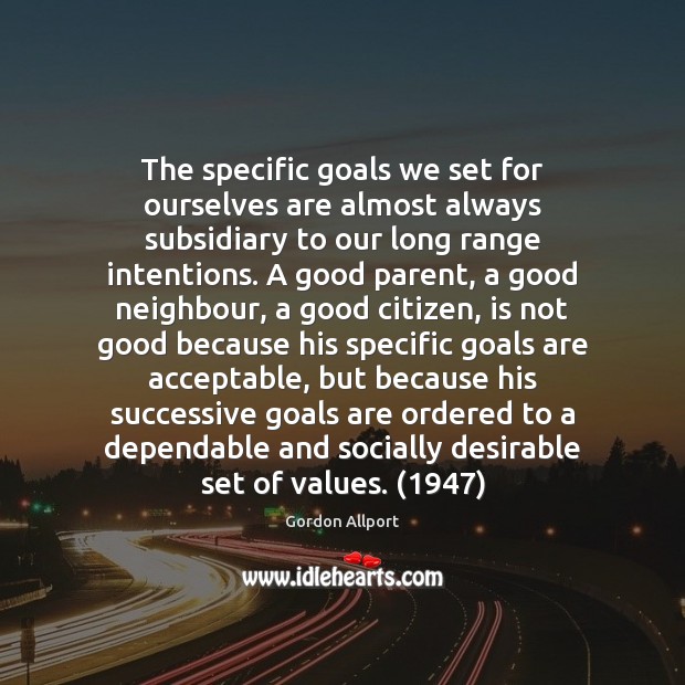The specific goals we set for ourselves are almost always subsidiary to Gordon Allport Picture Quote