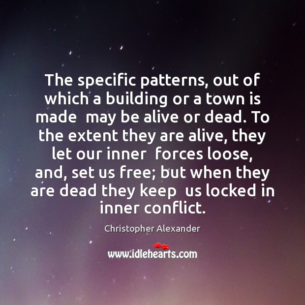 The specific patterns, out of which a building or a town is Christopher Alexander Picture Quote