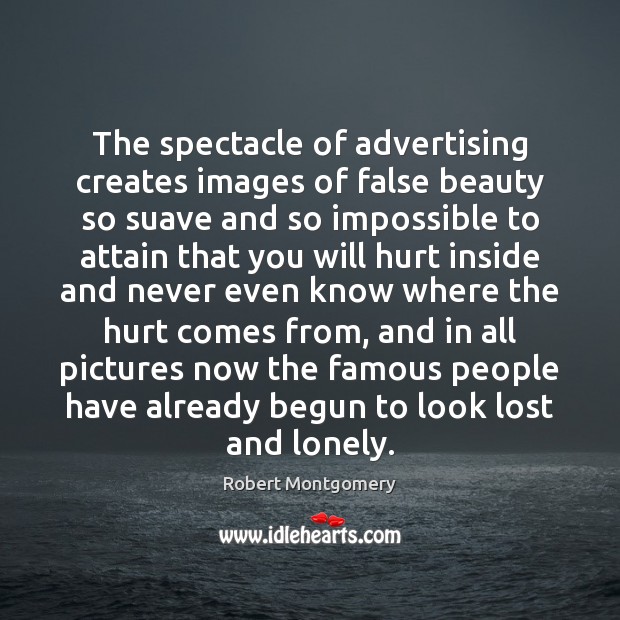 The spectacle of advertising creates images of false beauty so suave and Robert Montgomery Picture Quote