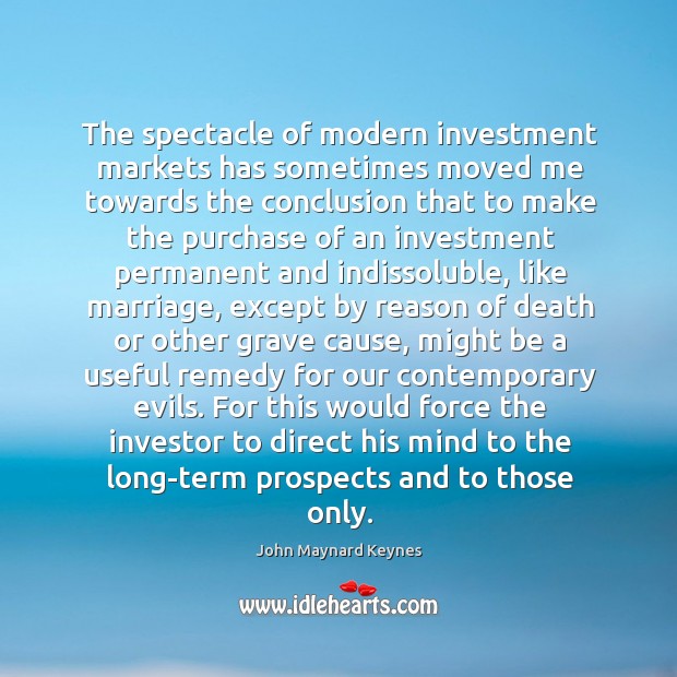 The spectacle of modern investment markets has sometimes moved me towards the John Maynard Keynes Picture Quote
