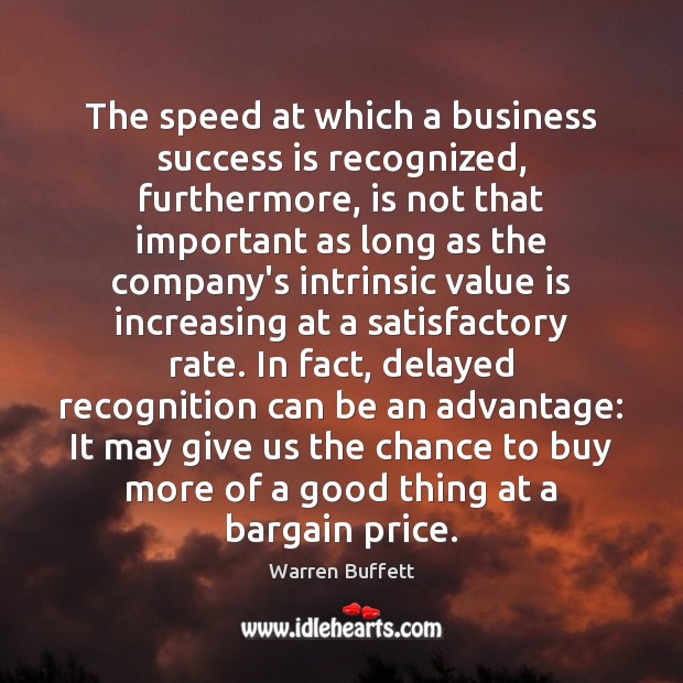 The speed at which a business success is recognized, furthermore, is not Success Quotes Image