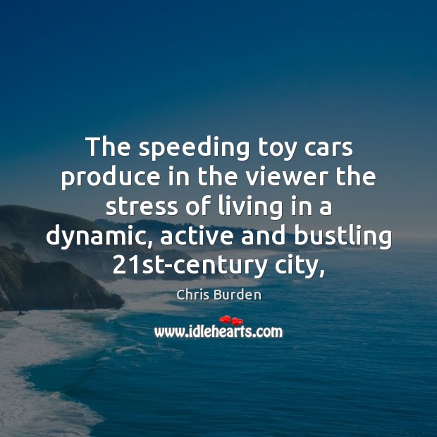 The speeding toy cars produce in the viewer the stress of living Image