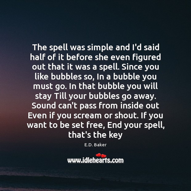 The spell was simple and I’d said half of it before she E.D. Baker Picture Quote