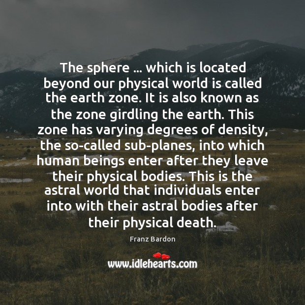 The sphere … which is located beyond our physical world is called the Franz Bardon Picture Quote