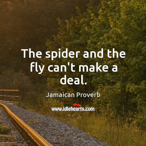 The spider and the fly can’t make a deal. Jamaican Proverbs Image
