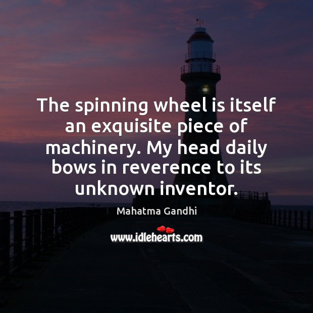 The spinning wheel is itself an exquisite piece of machinery. My head Image