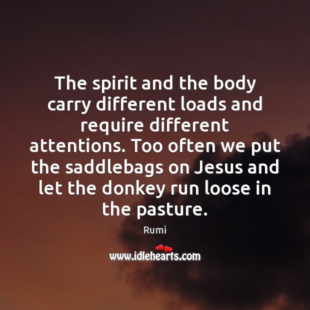 The spirit and the body carry different loads and require different attentions. Image
