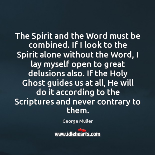 The Spirit and the Word must be combined. If I look to George Muller Picture Quote