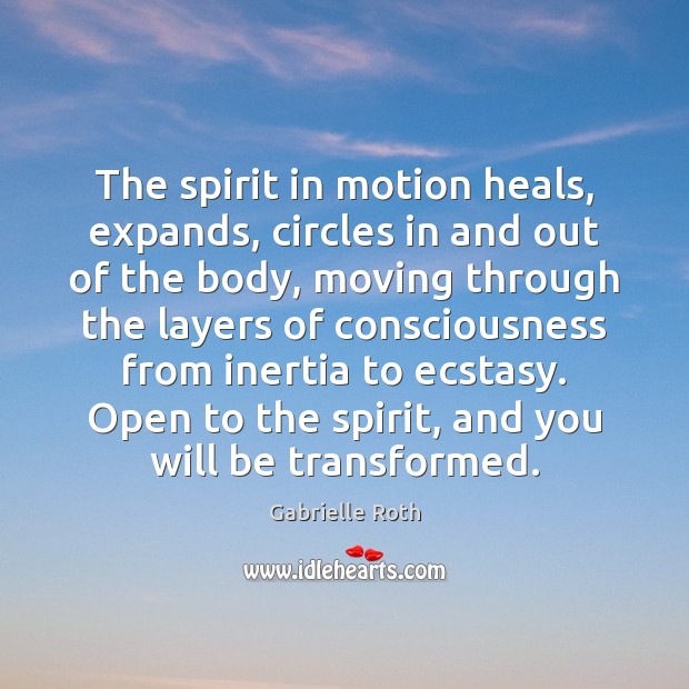 The spirit in motion heals, expands, circles in and out of the Gabrielle Roth Picture Quote