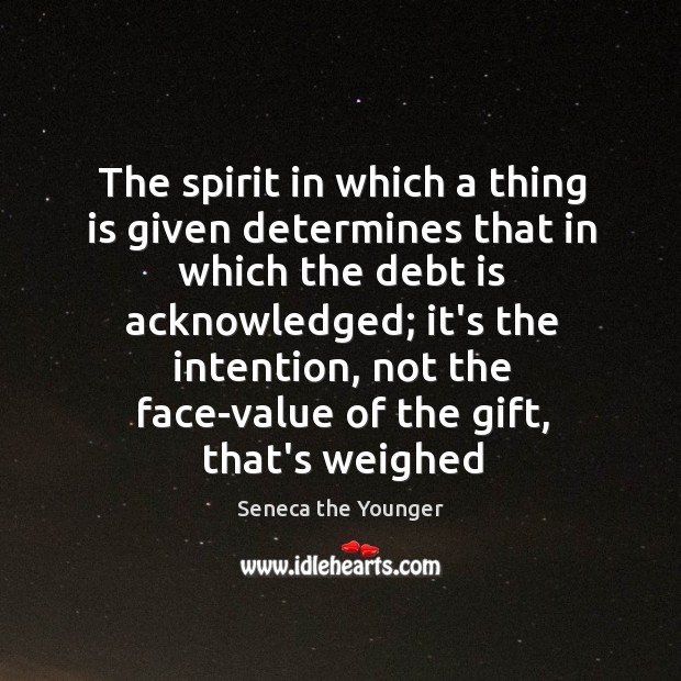The spirit in which a thing is given determines that in which Seneca the Younger Picture Quote