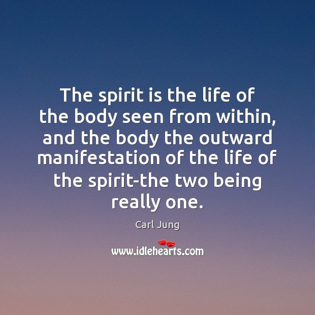 The spirit is the life of the body seen from within, and Carl Jung Picture Quote