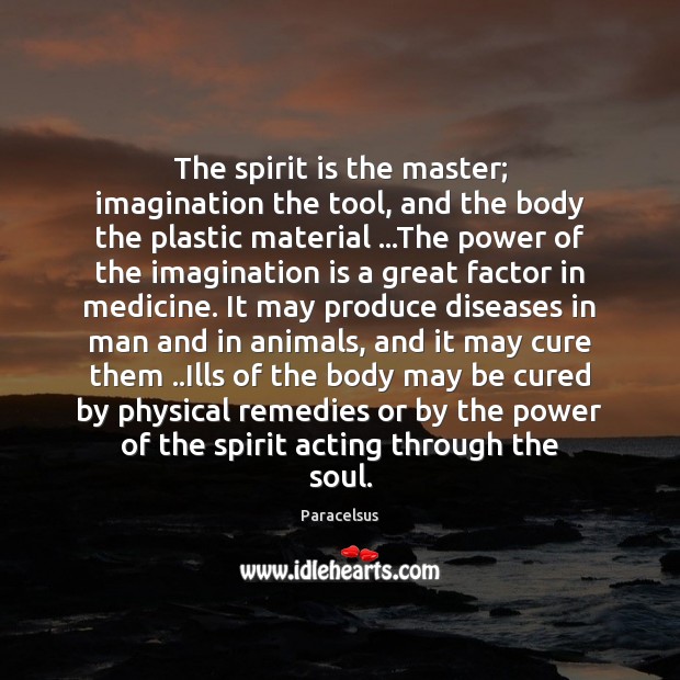 The spirit is the master; imagination the tool, and the body the Paracelsus Picture Quote