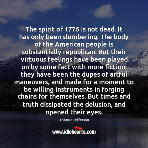 The spirit of 1776 is not dead. It has only been slumbering. The Thomas Jefferson Picture Quote