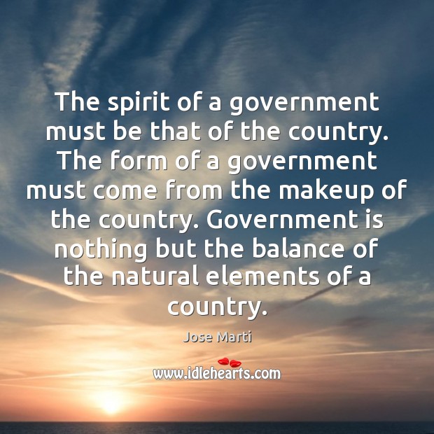 The spirit of a government must be that of the country. The Government Quotes Image